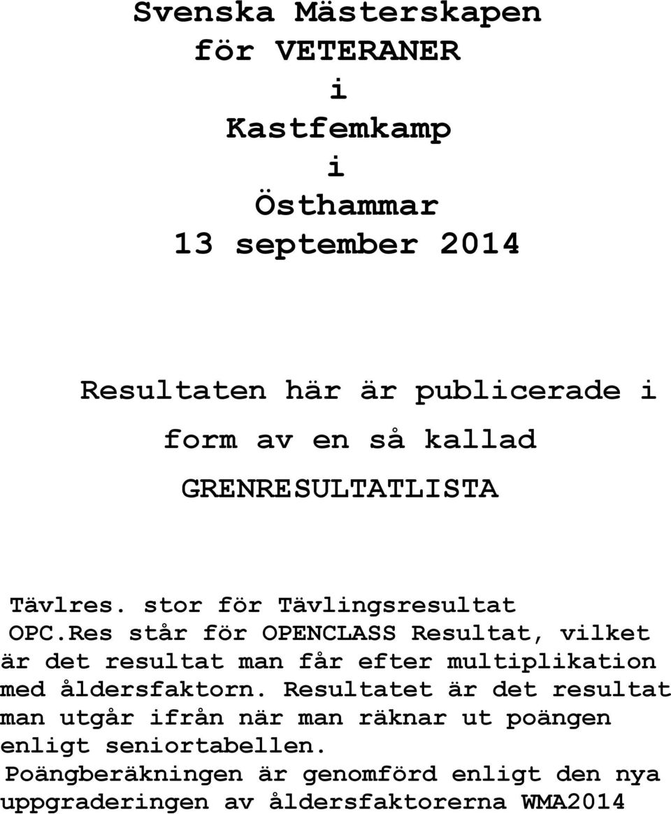 Res står för OPENCLASS Resultat, vilket är det resultat man får efter multiplikation med åldersfaktorn.