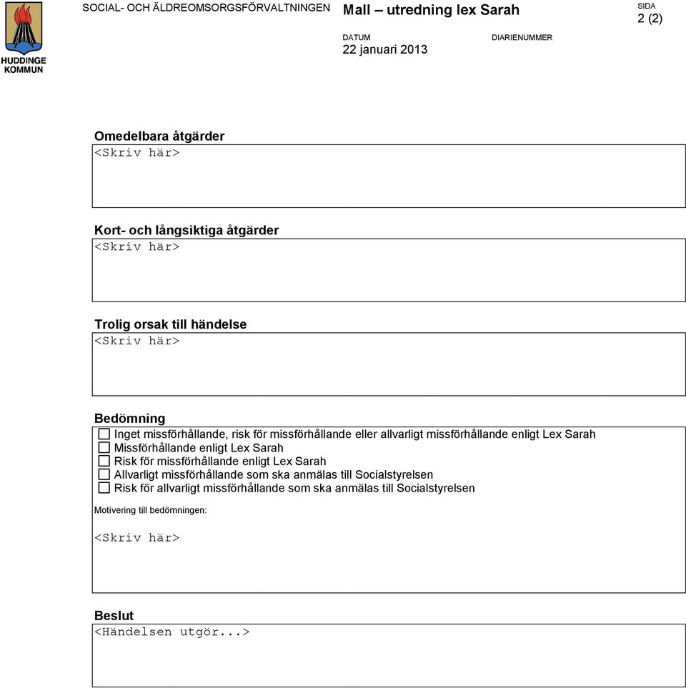 Missförhållande enligt Lex Sarah Risk för missförhållande enligt Lex Sarah Allvarligt missförhållande som ska anmälas till