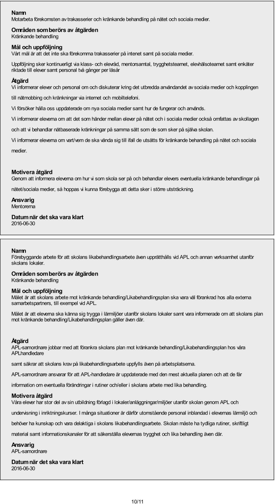 personal om och diskuterar kring det utbredda användandet av sociala medier och kopplingen till nätmobbing och kränkningar via internet och mobiltelefoni.