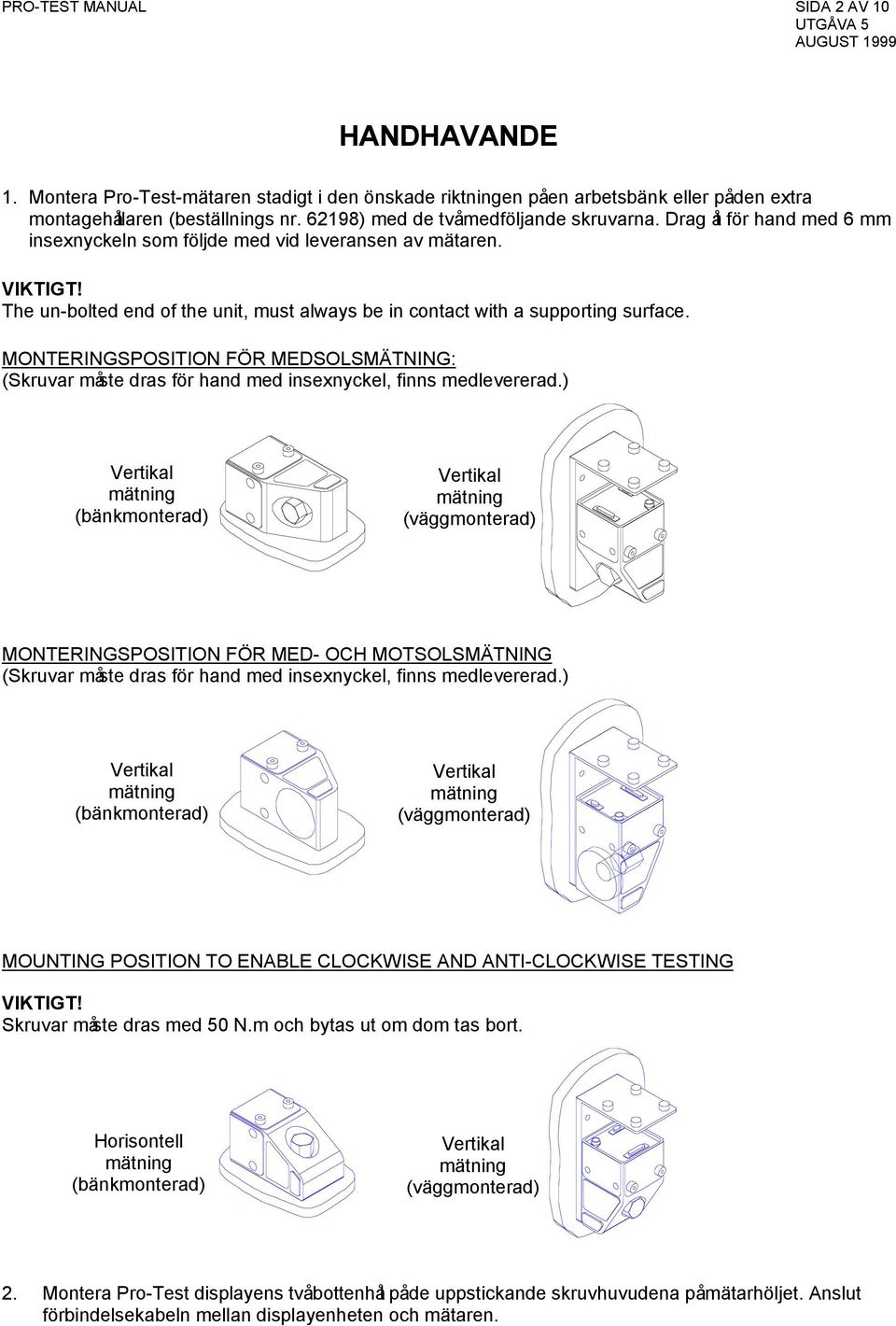 The un-bolted end of the unit, must always be in contact with a supporting surface. MONTERINGSPOSITION FÖR MEDSOLSMÄTNING: (Skruvar måste dras för hand med insexnyckel, finns medlevererad.