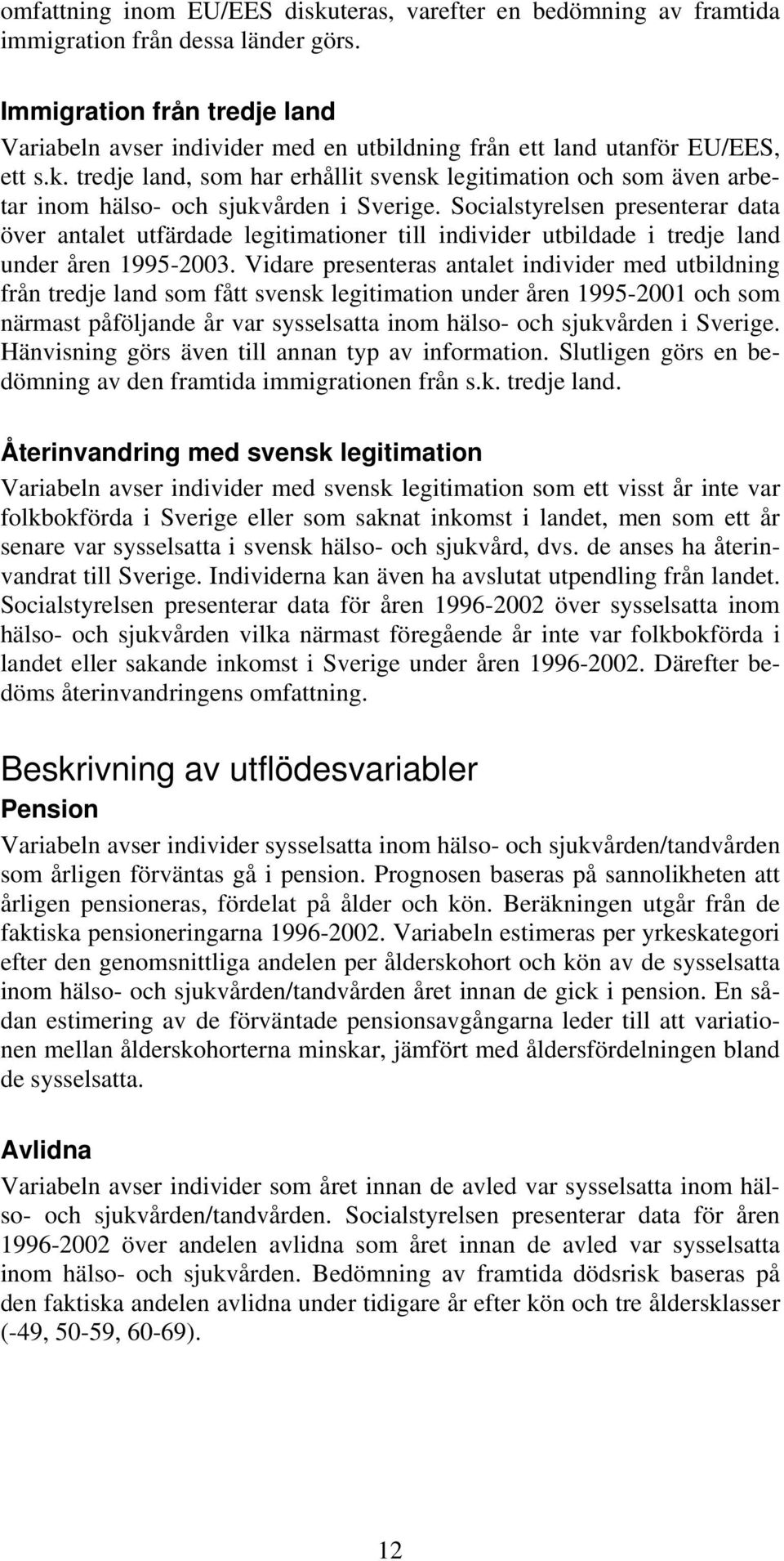 tredje land, som har erhållit svensk legitimation och som även arbetar inom hälso- och sjukvården i Sverige.