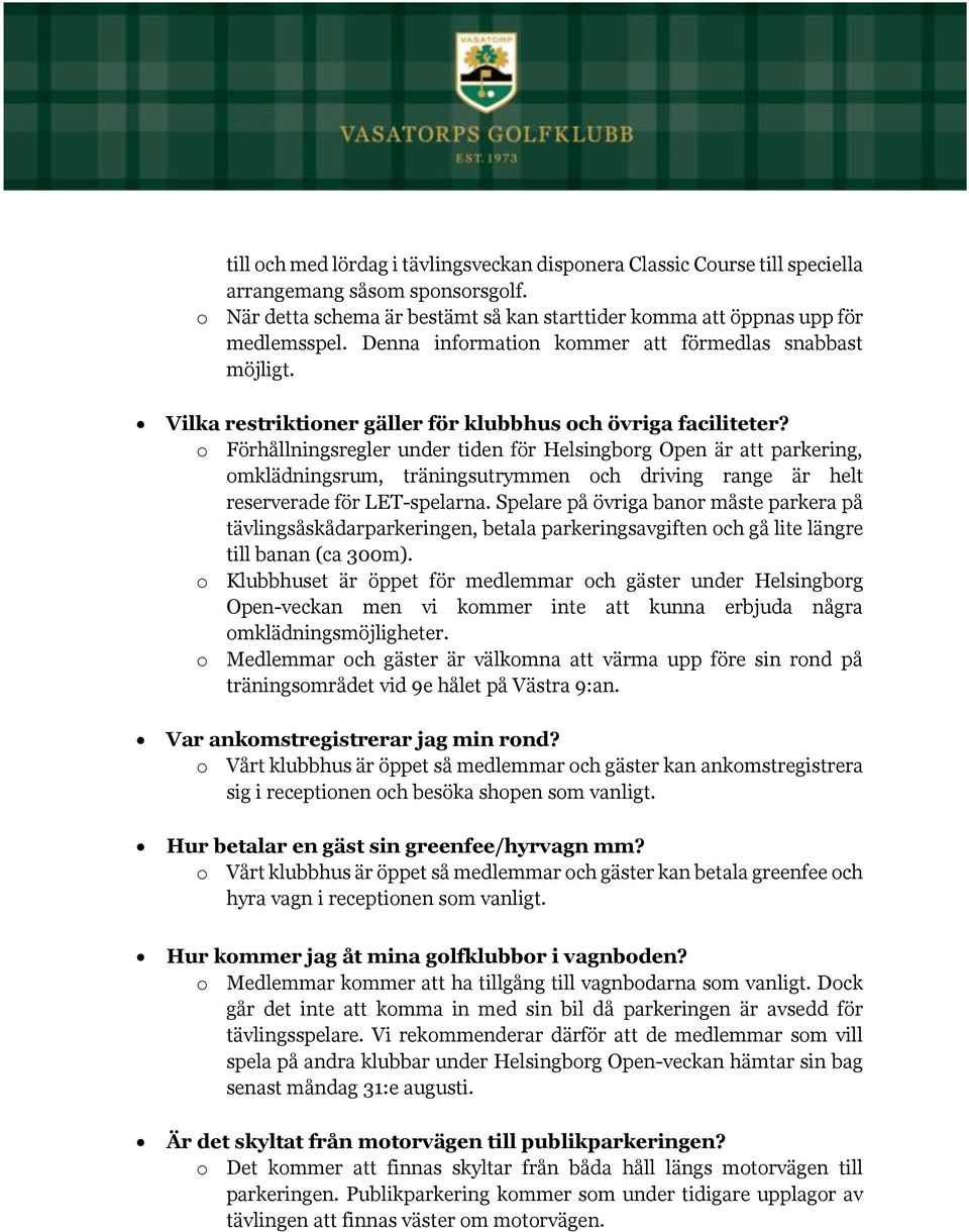 o Förhållningsregler under tiden för Helsingborg Open är att parkering, omklädningsrum, träningsutrymmen och driving range är helt reserverade för LET-spelarna.