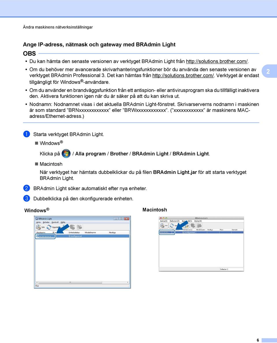 Verktyget är endast tillgängligt för Windows -användare. Om du använder en brandväggsfunktion från ett antispion- eller antivirusprogram ska du tillfälligt inaktivera den.