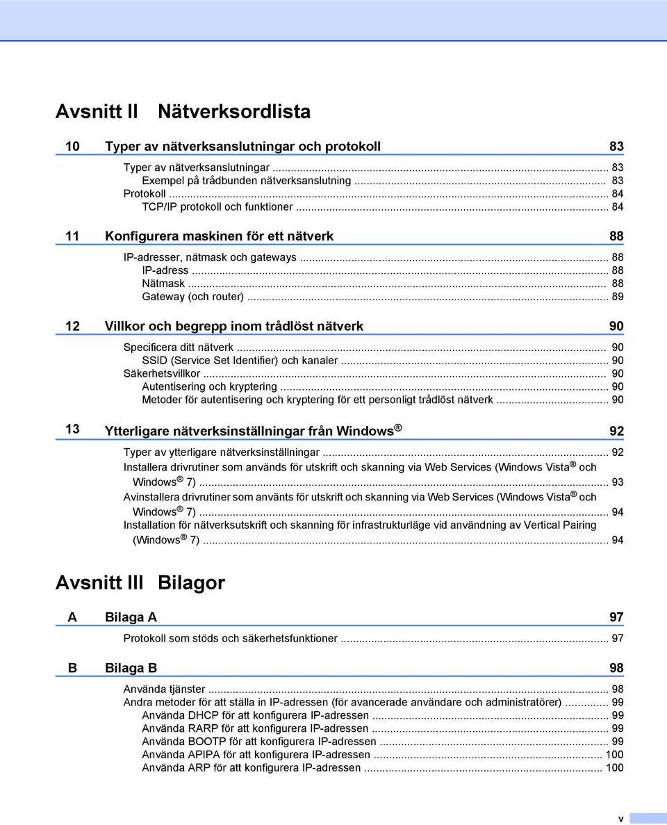 .. 89 12 Villkor och begrepp inom trådlöst nätverk 90 Specificera ditt nätverk... 90 SSID (Service Set Identifier) och kanaler... 90 Säkerhetsvillkor... 90 Autentisering och kryptering.