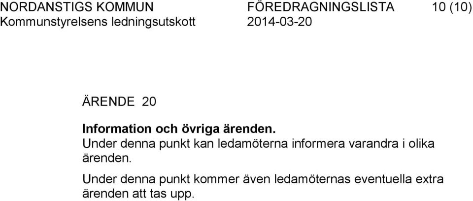 Under denna punkt kan ledamöterna informera varandra i