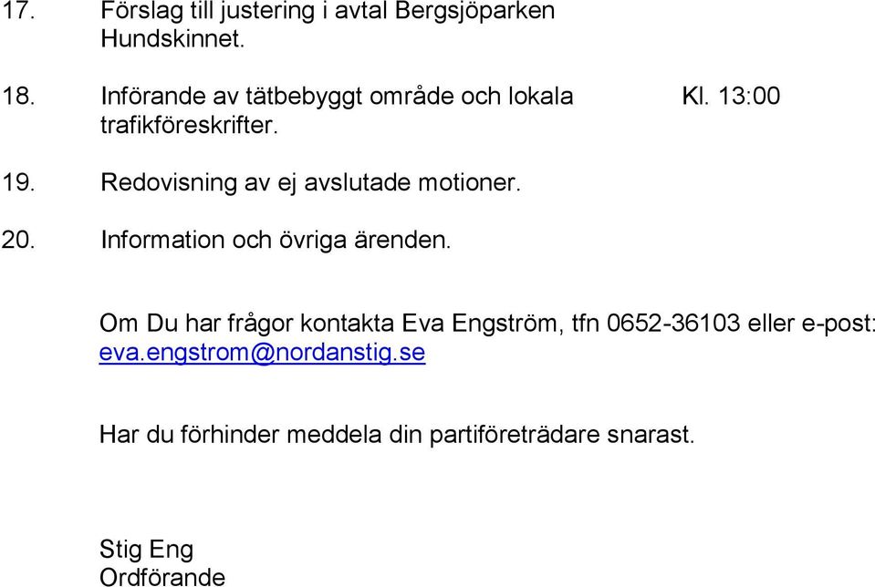 Redovisning av ej avslutade motioner. 20. Information och övriga ärenden.