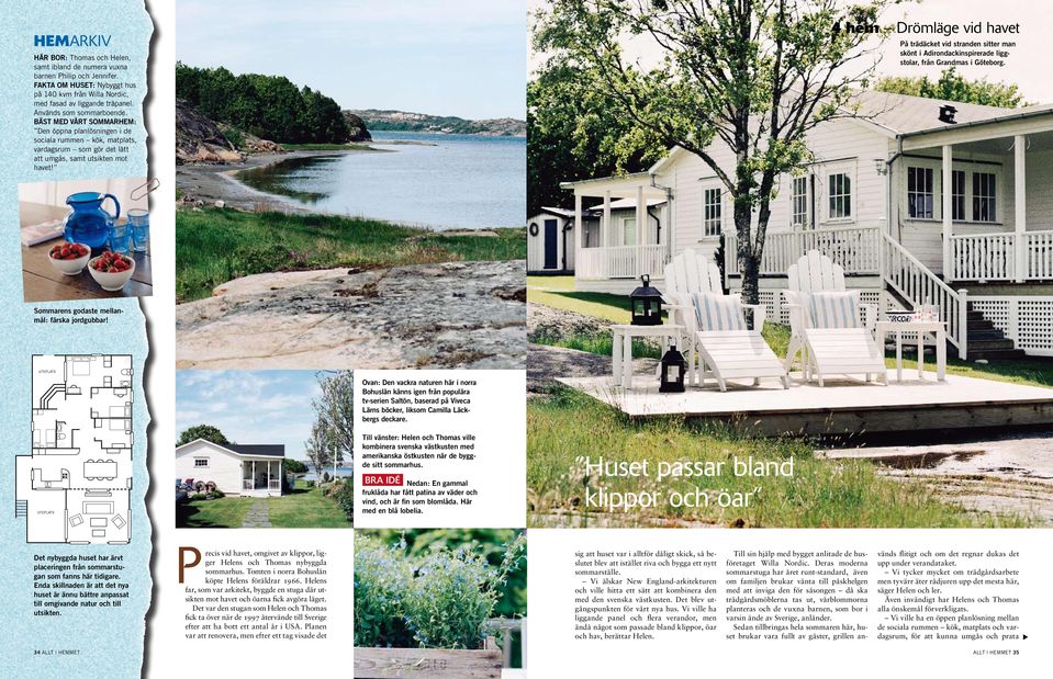 På trädäcket vid stranden sitter man skönt i Adirondackinspirerade liggstolar, från Grandmas i Göteborg. Sommarens godaste mellanmål: färska jordgubbar!