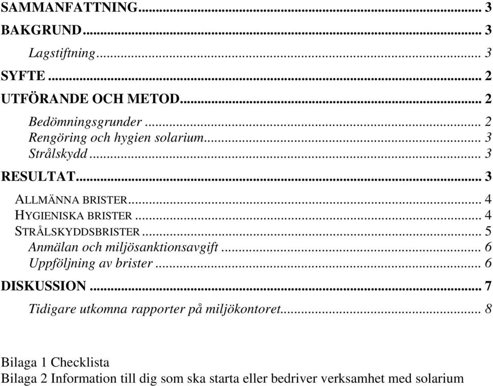 .. 4 STRÅLSKYDDSBRISTER... 5 Anmälan och miljösanktionsavgift... 6 Uppföljning av brister... 6 DISKUSSION.