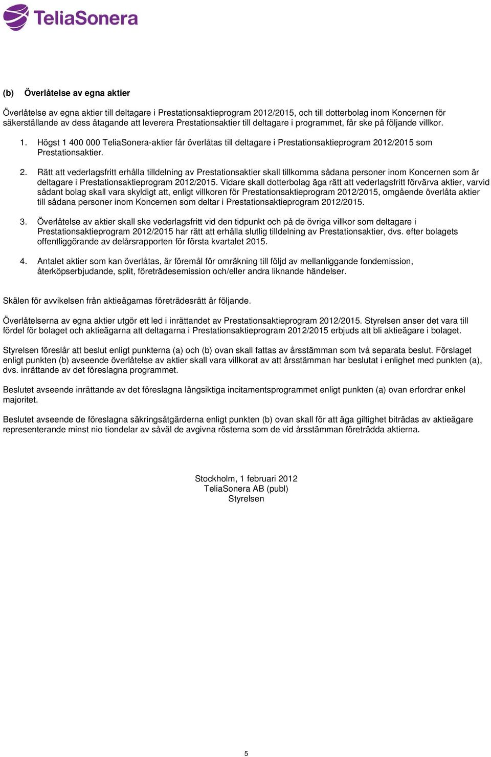 Högst 1 400 000 TeliaSonera-aktier får överlåtas till deltagare i Prestationsaktieprogram 20