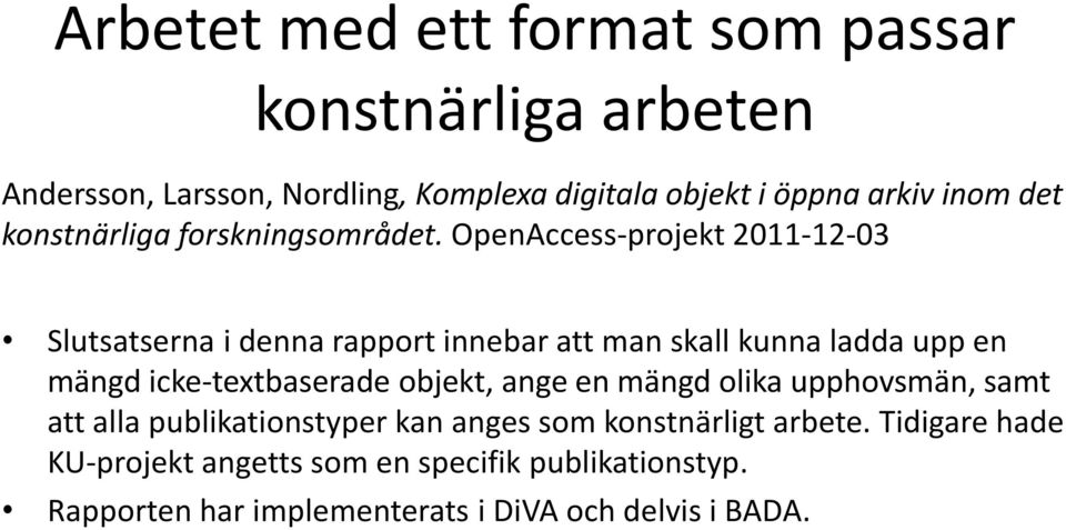 OpenAccess-projekt 2011-12-03 Slutsatserna i denna rapport innebar att man skall kunna ladda upp en mängd icke-textbaserade