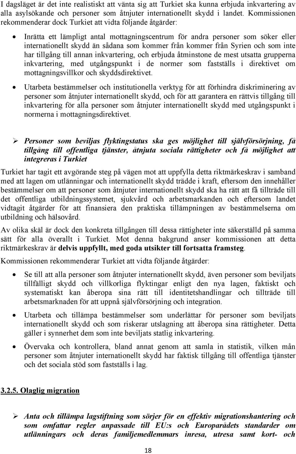 kommer från Syrien och som inte har tillgång till annan inkvartering, och erbjuda åtminstone de mest utsatta grupperna inkvartering, med utgångspunkt i de normer som fastställs i direktivet om