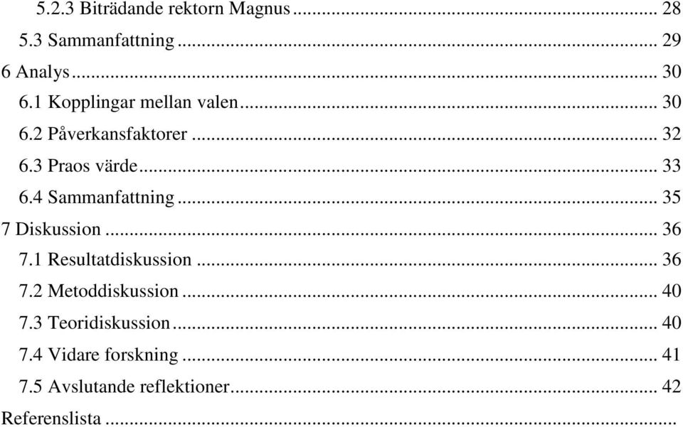 4 Sammanfattning... 35 7 Diskussion... 36 7.1 Resultatdiskussion... 36 7.2 Metoddiskussion.