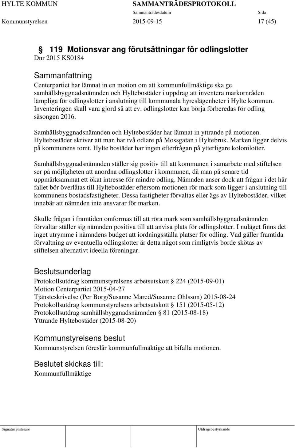 odlingslotter kan börja förberedas för odling säsongen 2016. Samhällsbyggnadsnämnden och Hyltebostäder har lämnat in yttrande på motionen.