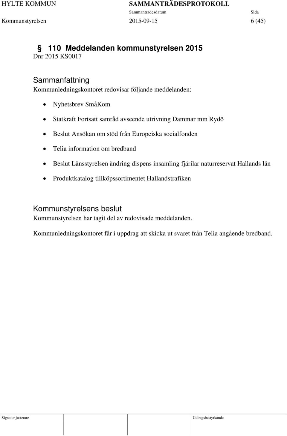 information om bredband Beslut Länsstyrelsen ändring dispens insamling fjärilar naturreservat Hallands län Produktkatalog tillköpssortimentet