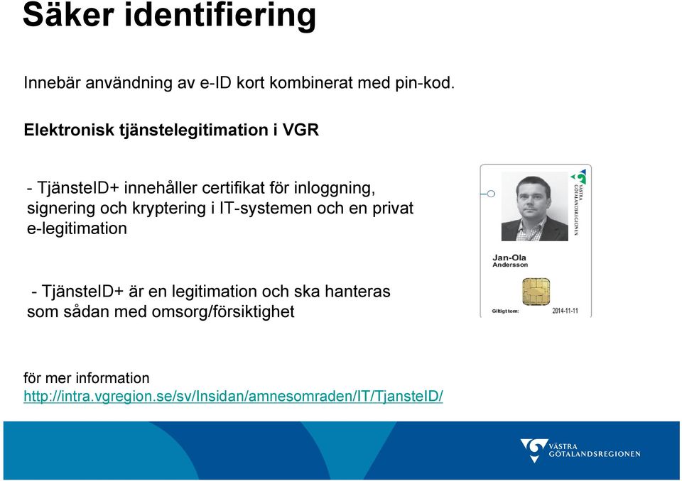 och kryptering i IT-systemen och en privat e-legitimation - TjänsteID+ är en legitimation och ska