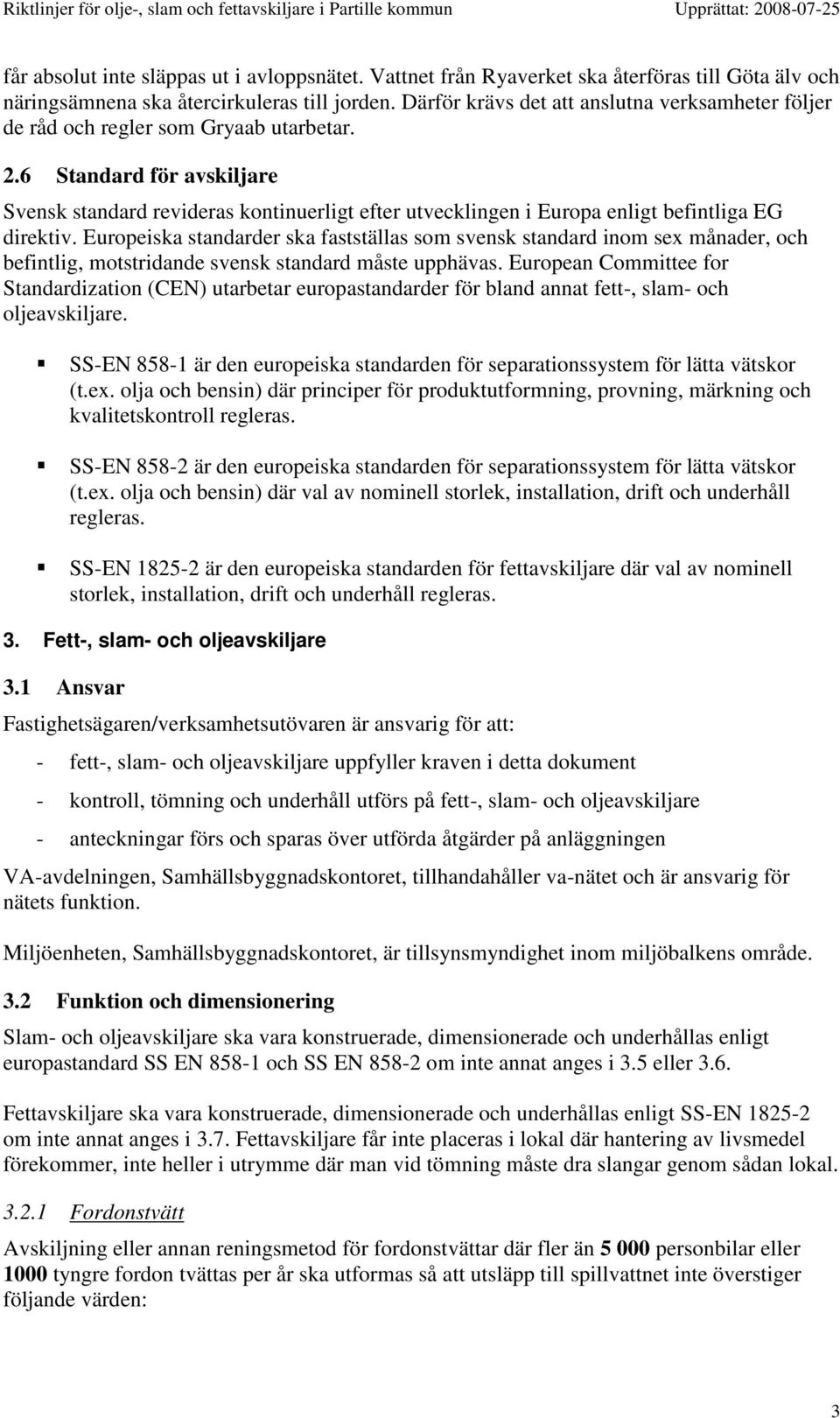 6 Standard för avskiljare Svensk standard revideras kontinuerligt efter utvecklingen i Europa enligt befintliga EG direktiv.