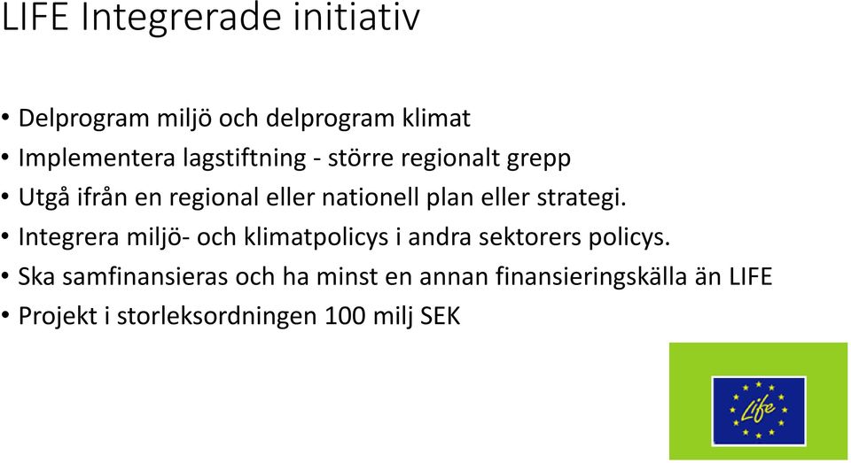 eller strategi. Integrera miljö- och klimatpolicys i andra sektorers policys.