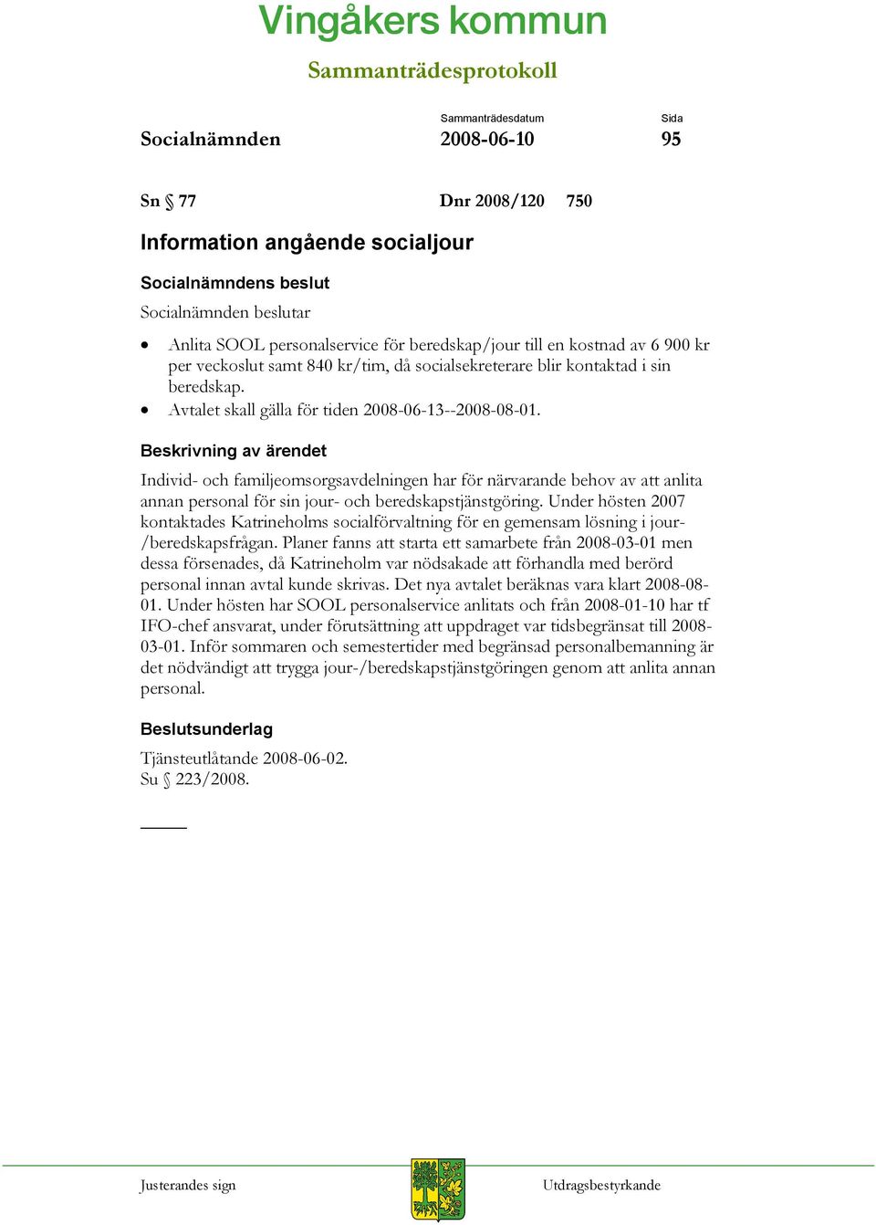 Individ- och familjeomsorgsavdelningen har för närvarande behov av att anlita annan personal för sin jour- och beredskapstjänstgöring.