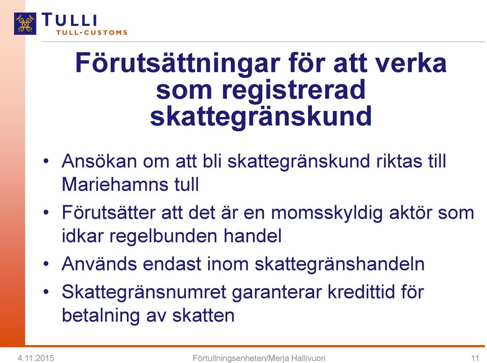 som idkar regelbunden handel Används endast inom skattegränshandeln Skattegränsnumret