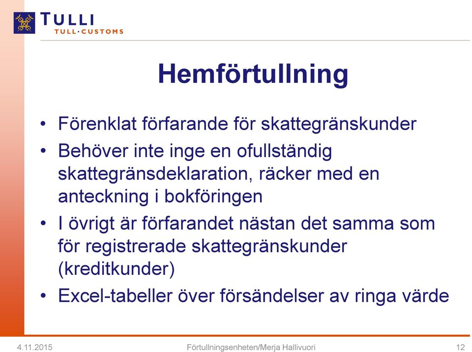 är förfarandet nästan det samma som för registrerade skattegränskunder (kreditkunder)