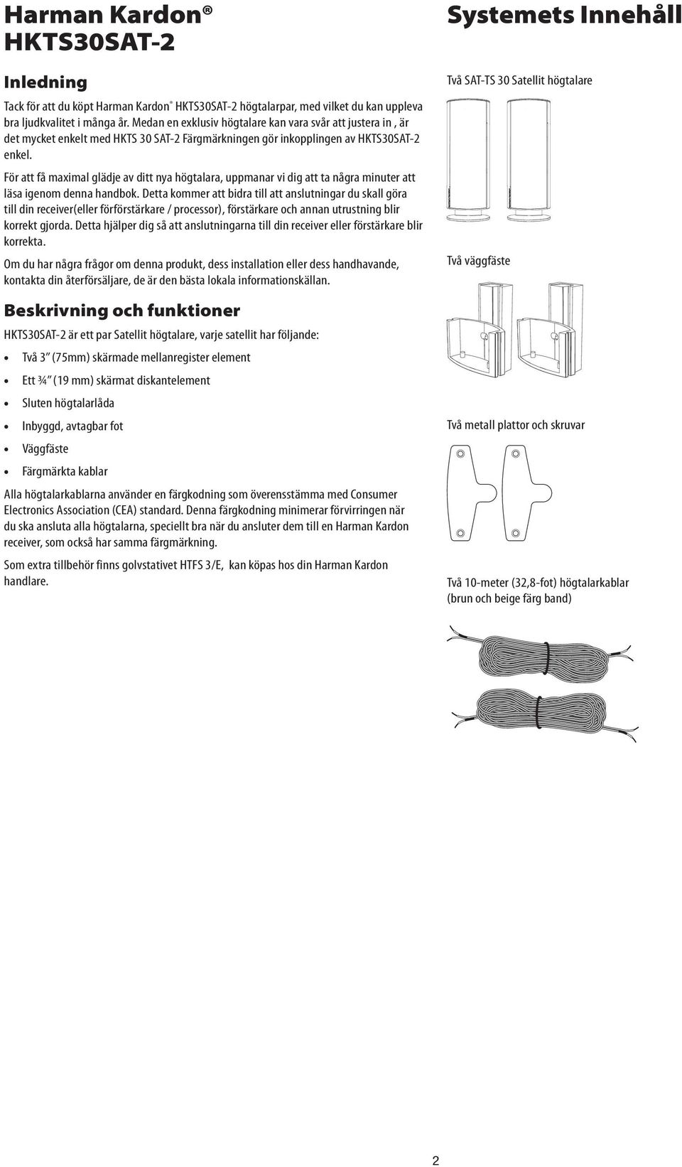 För att få maximal glädje av ditt nya högtalara, uppmanar vi dig att ta några minuter att läsa igenom denna handbok.