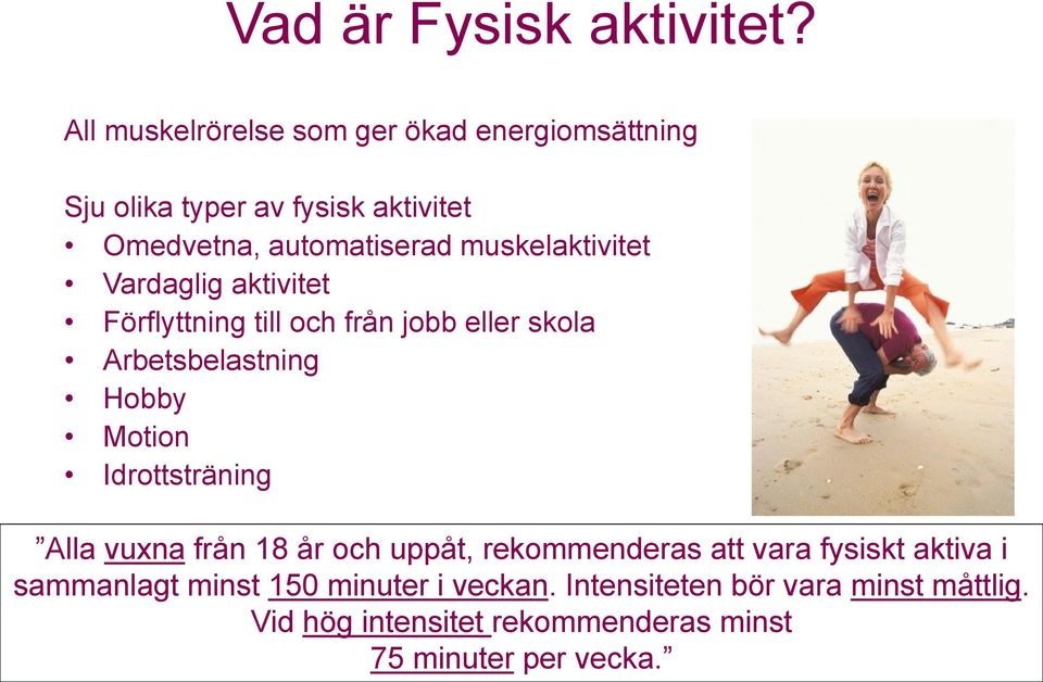 muskelaktivitet Vardaglig aktivitet Förflyttning till och från jobb eller skola Arbetsbelastning Hobby Motion