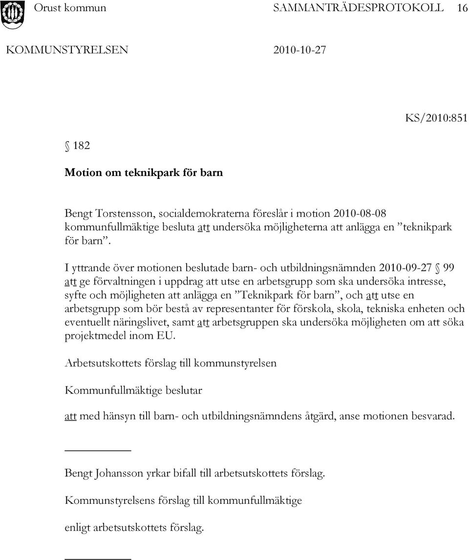 anlägga en Teknikpark för barn, och att utse en arbetsgrupp som bör bestå av representanter för förskola, skola, tekniska enheten och eventuellt näringslivet, samt att arbetsgruppen ska undersöka