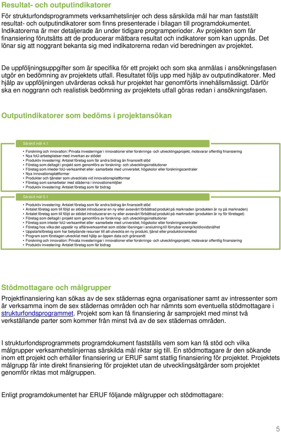 Det lönar sig att noggrant bekanta sig med indikatorerna redan vid beredningen av projektet.
