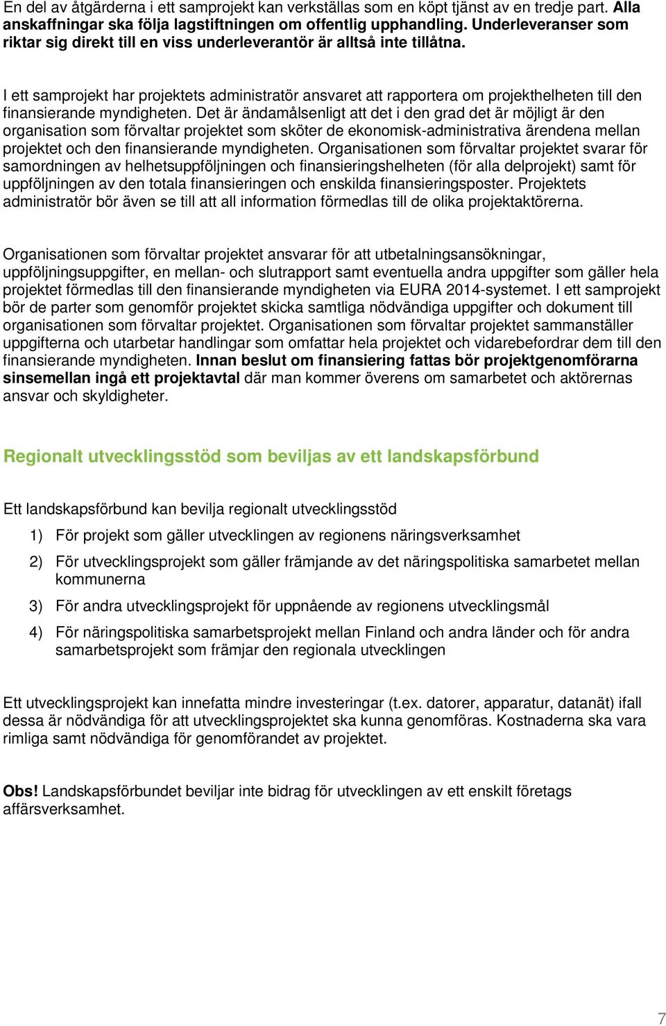 I ett samprojekt har projektets administratör ansvaret att rapportera om projekthelheten till den finansierande myndigheten.