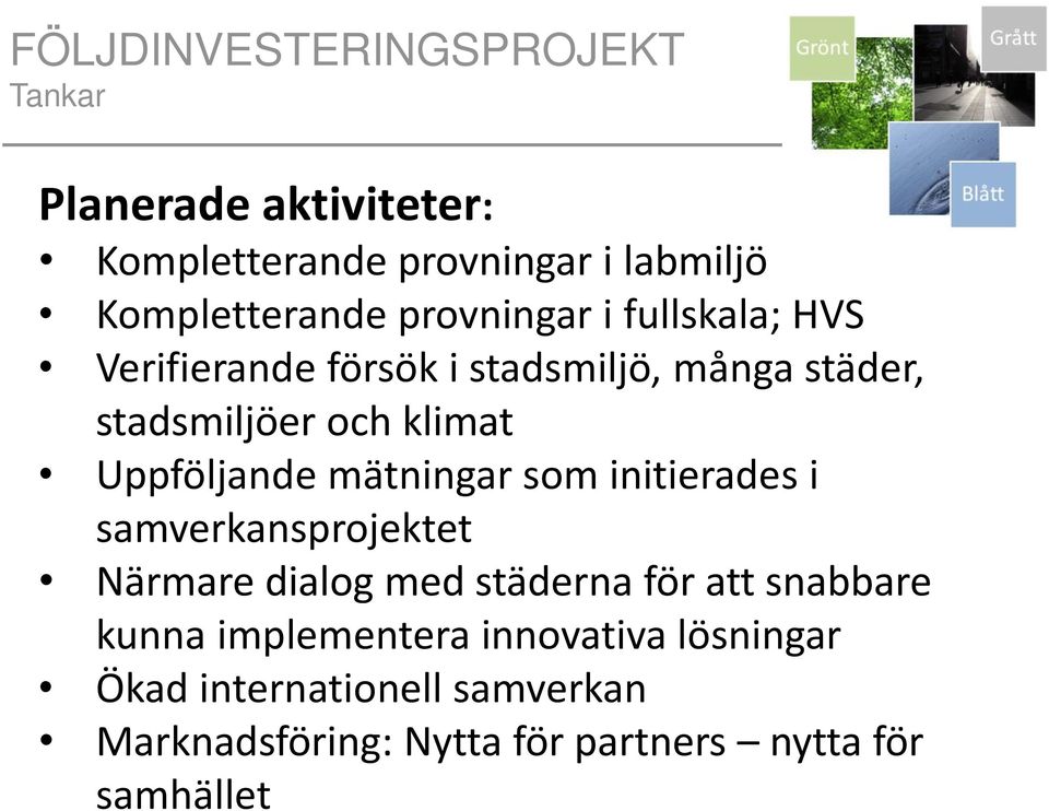 Uppföljande mätningar som initierades i samverkansprojektet Närmare dialog med städerna för att snabbare