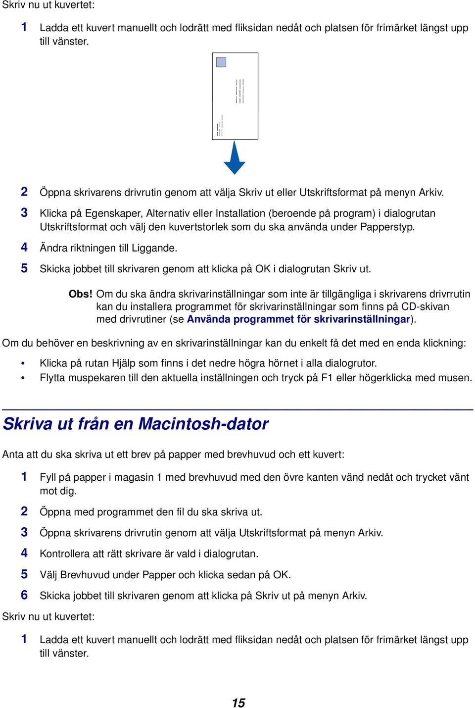 3 Klicka på Egenskaper, Alternativ eller Installation (beroende på program) i dialogrutan Utskriftsformat och välj den kuvertstorlek som du ska använda under Papperstyp.