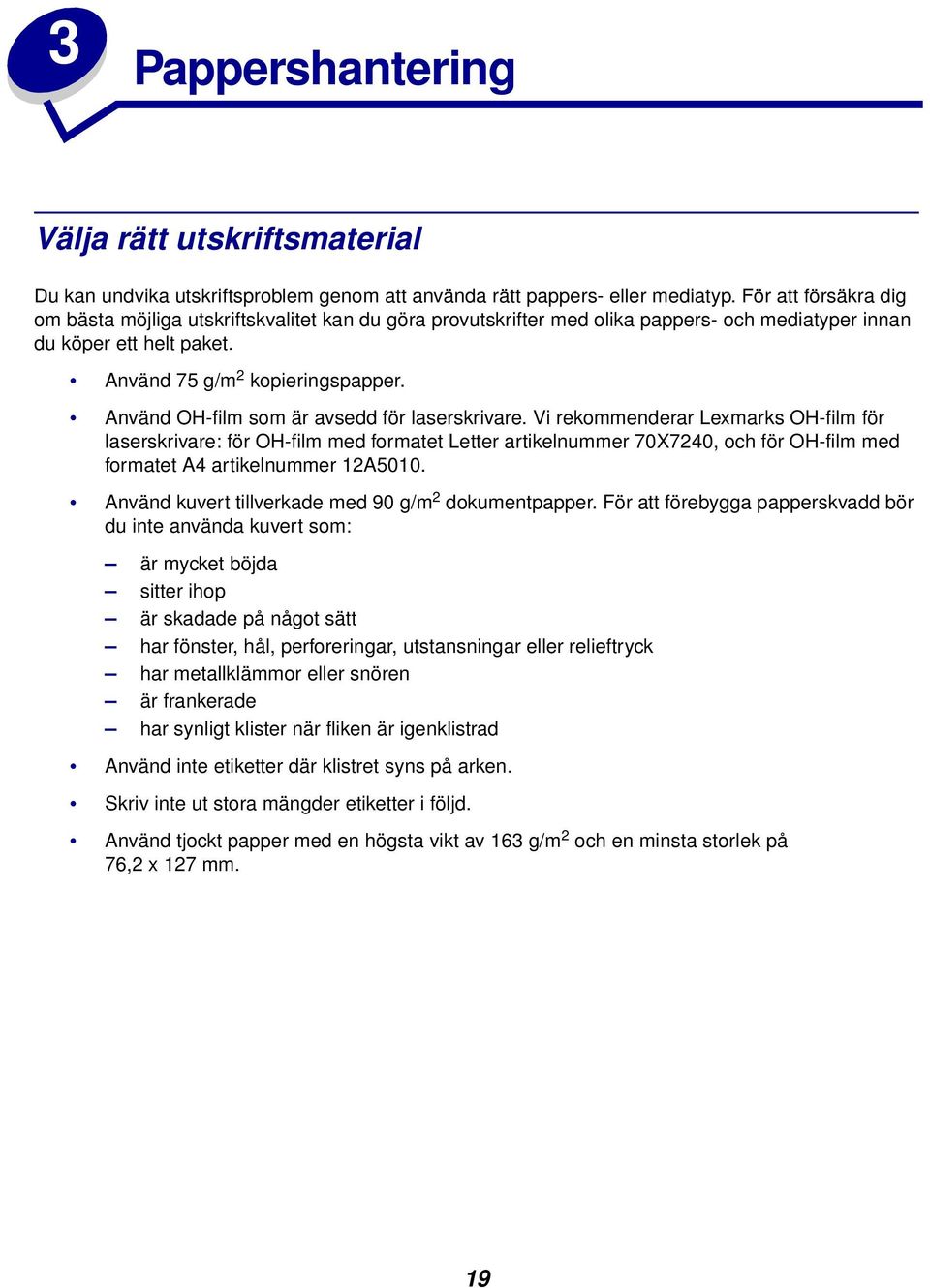 Använd OH-film som är avsedd för laserskrivare.