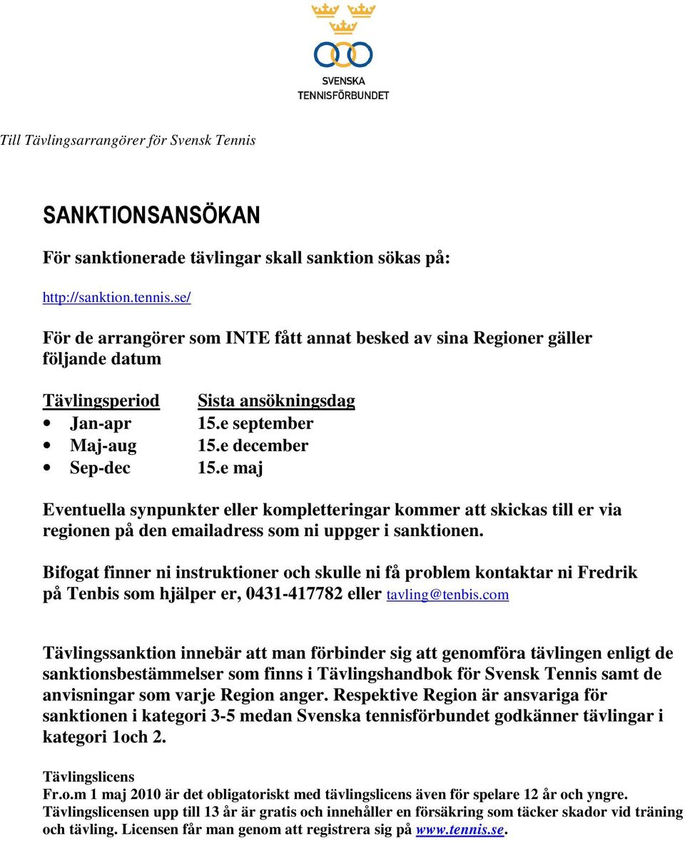 e maj Eventuella synpunkter eller kompletteringar kommer att skickas till er via regionen på den emailadress som ni uppger i sanktionen.