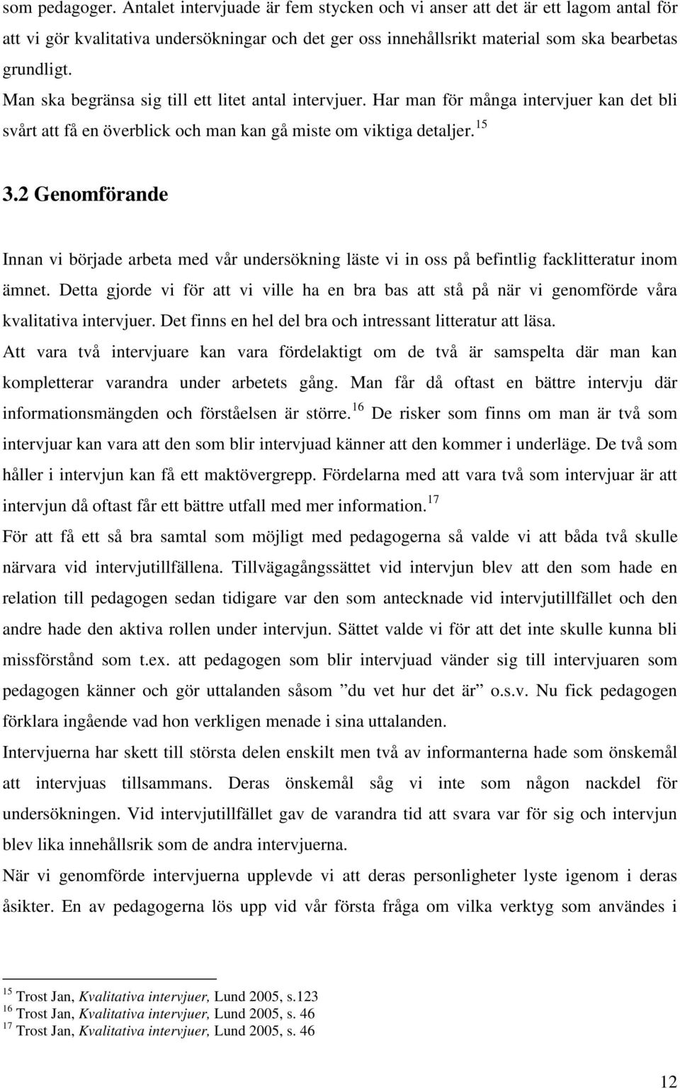 2 Genomförande Innan vi började arbeta med vår undersökning läste vi in oss på befintlig facklitteratur inom ämnet.
