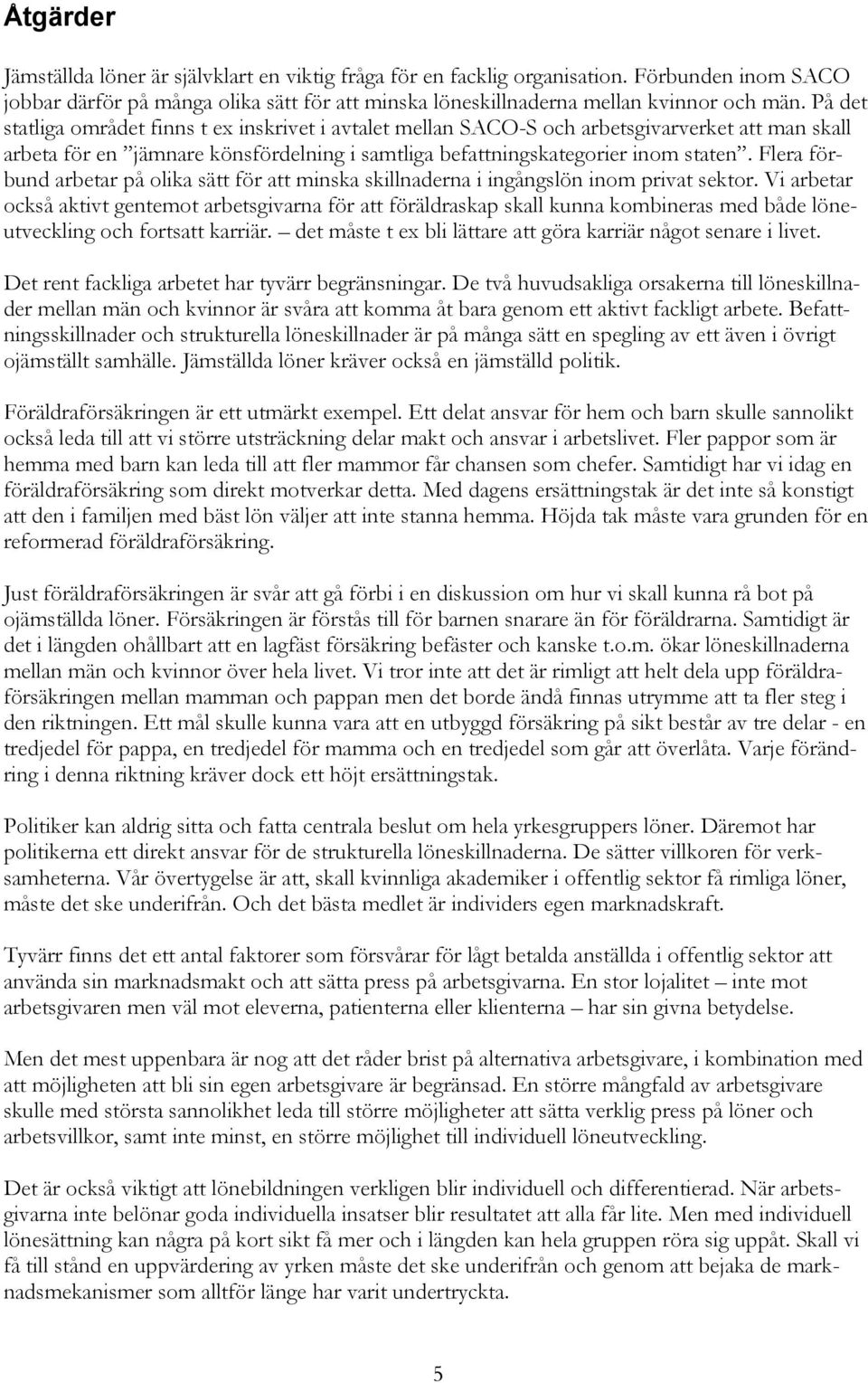 Flera förbund arbetar på olika sätt för att minska skillnaderna i ingångslön inom privat sektor.