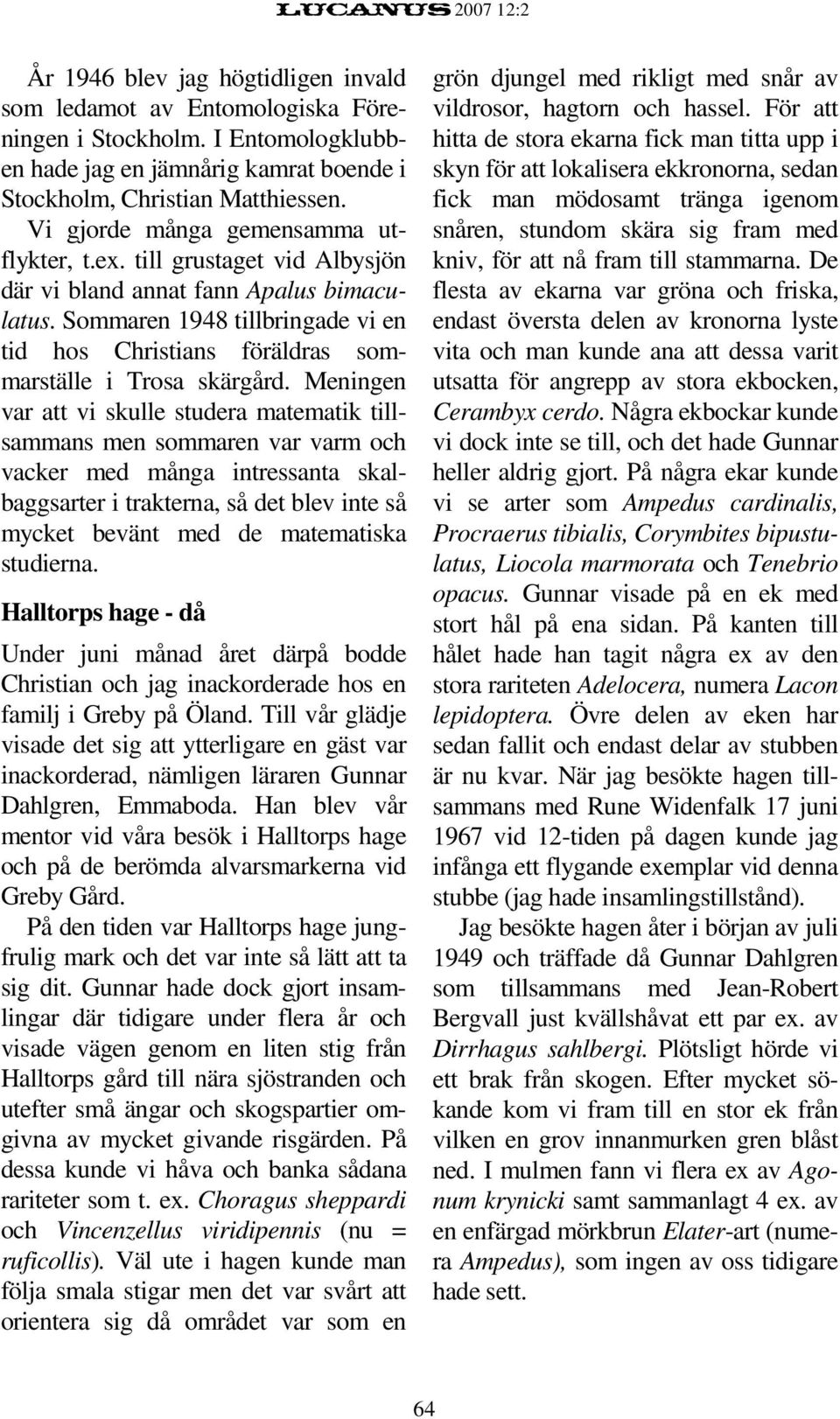 Sommaren 1948 tillbringade vi en tid hos Christians föräldras sommarställe i Trosa skärgård.