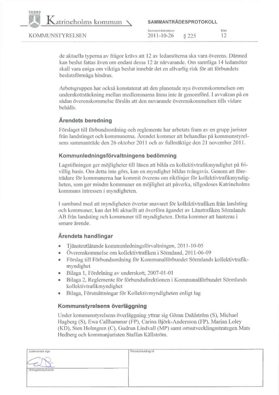Arbetsgruppen har också konstaterat att den planerade nya överenskommelsen om underskottstäckning mellan medlemmarna ännu inte är genomförd.