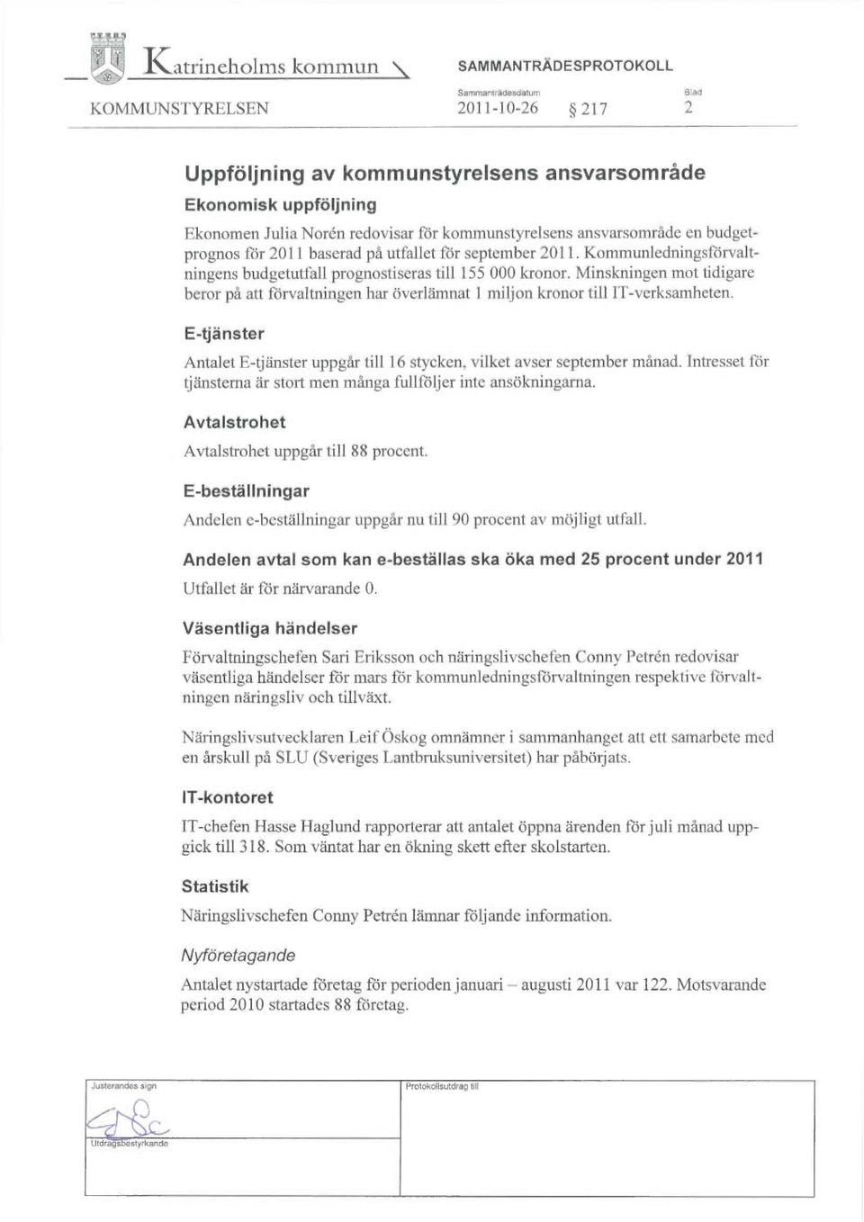 Kommunledningsförvaltningens budgetutfall prognostiseras till 155 000 kronor. Minskningen mot tidigare beror på att förvaltningen har överlämnat 1 miljon kronor till IT-verksamheten.