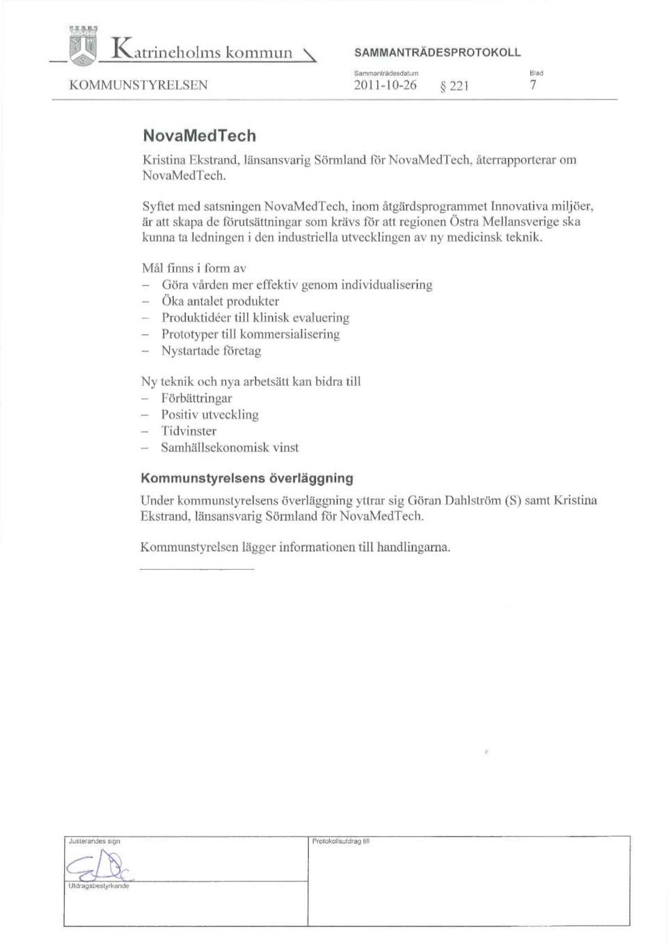 NovaMedTech. Syftet med satsningen NovaMedTech, inom åtgärdsprogrammet Innovativa miljöer,.