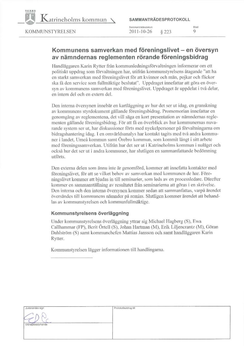 Handläggaren Kalin Rytter från kommunledningsförvaltningen informerar om ett politiskt uppdrag som förvaltningen har, utifrån kommunstyrelsens åtagande "att ha en starkt samverkan med föreningslivet