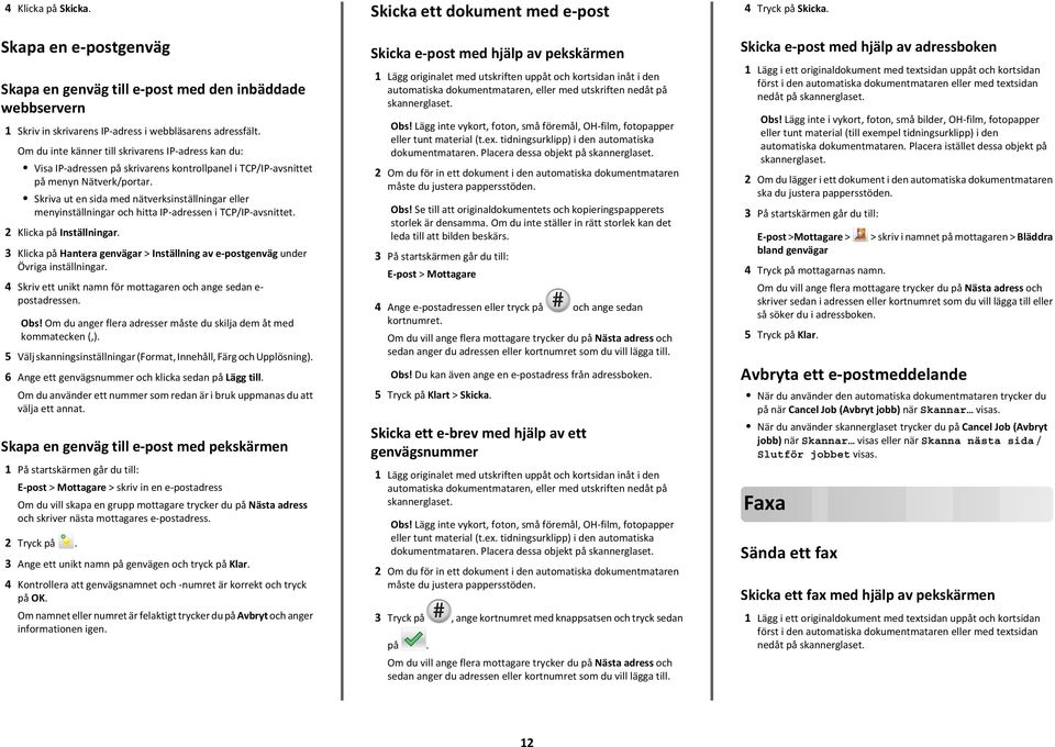 Skriva ut en sida med nätverksinställningar eller menyinställningar och hitta IP-adressen i TCP/IP-avsnittet. Klicka på Inställningar.