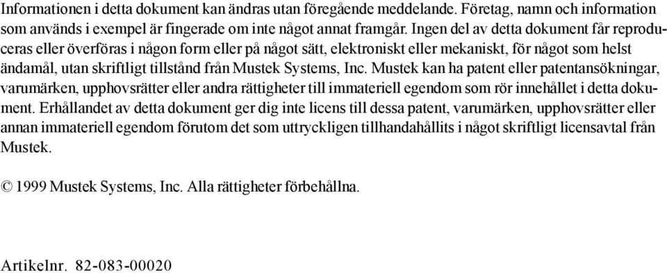 Systems, Inc. Mustek kan ha patent eller patentansökningar, varumärken, upphovsrätter eller andra rättigheter till immateriell egendom som rör innehållet i detta dokument.