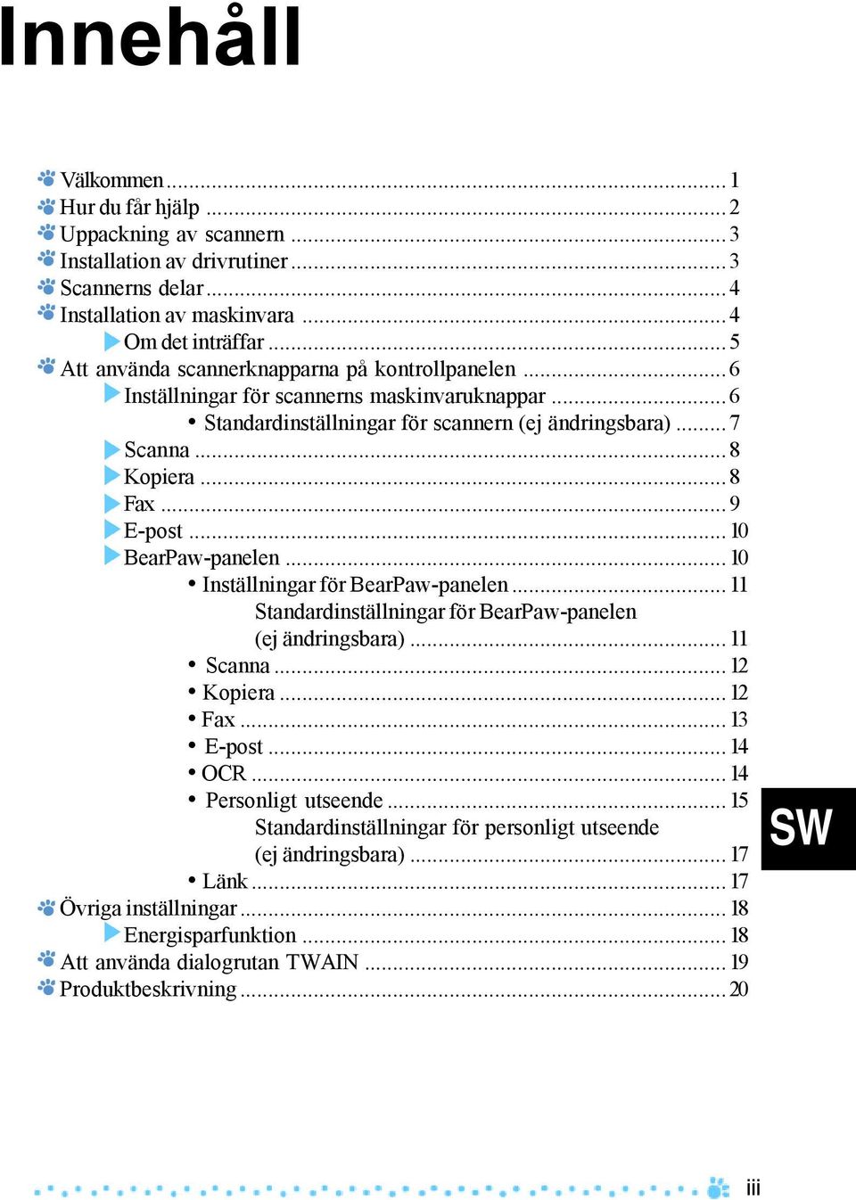 ..9 E-post...10 BearPaw-panelen...10 Inställningar för BearPaw-panelen...11 Standardinställningar för BearPaw-panelen (ej ändringsbara)...11 Scanna...12 Kopiera...12 Fax...13 E-post...14 OCR.