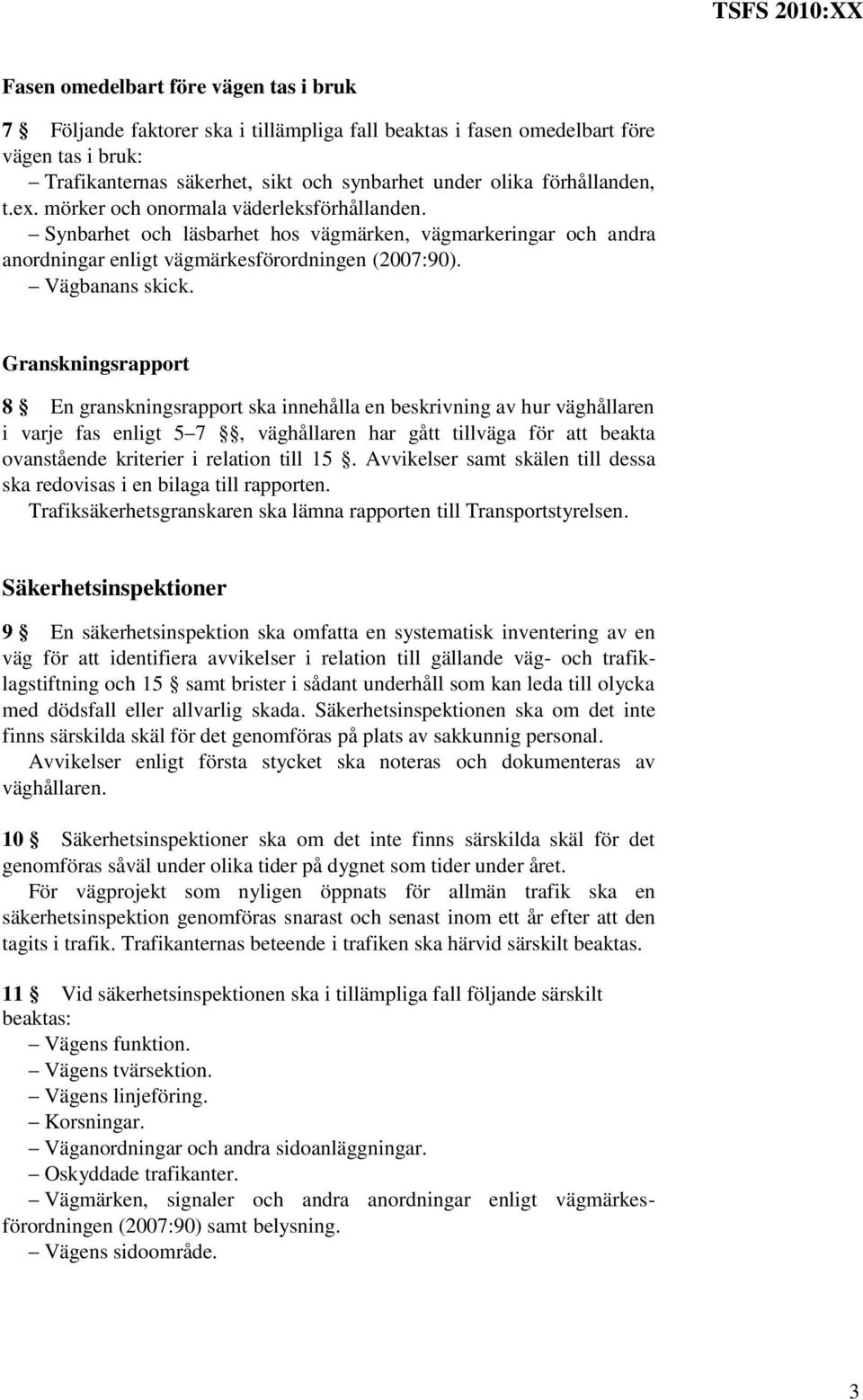 Granskningsrapport 8 En granskningsrapport ska innehålla en beskrivning av hur väghållaren i varje fas enligt 5 7, väghållaren har gått tillväga för att beakta ovanstående kriterier i relation till