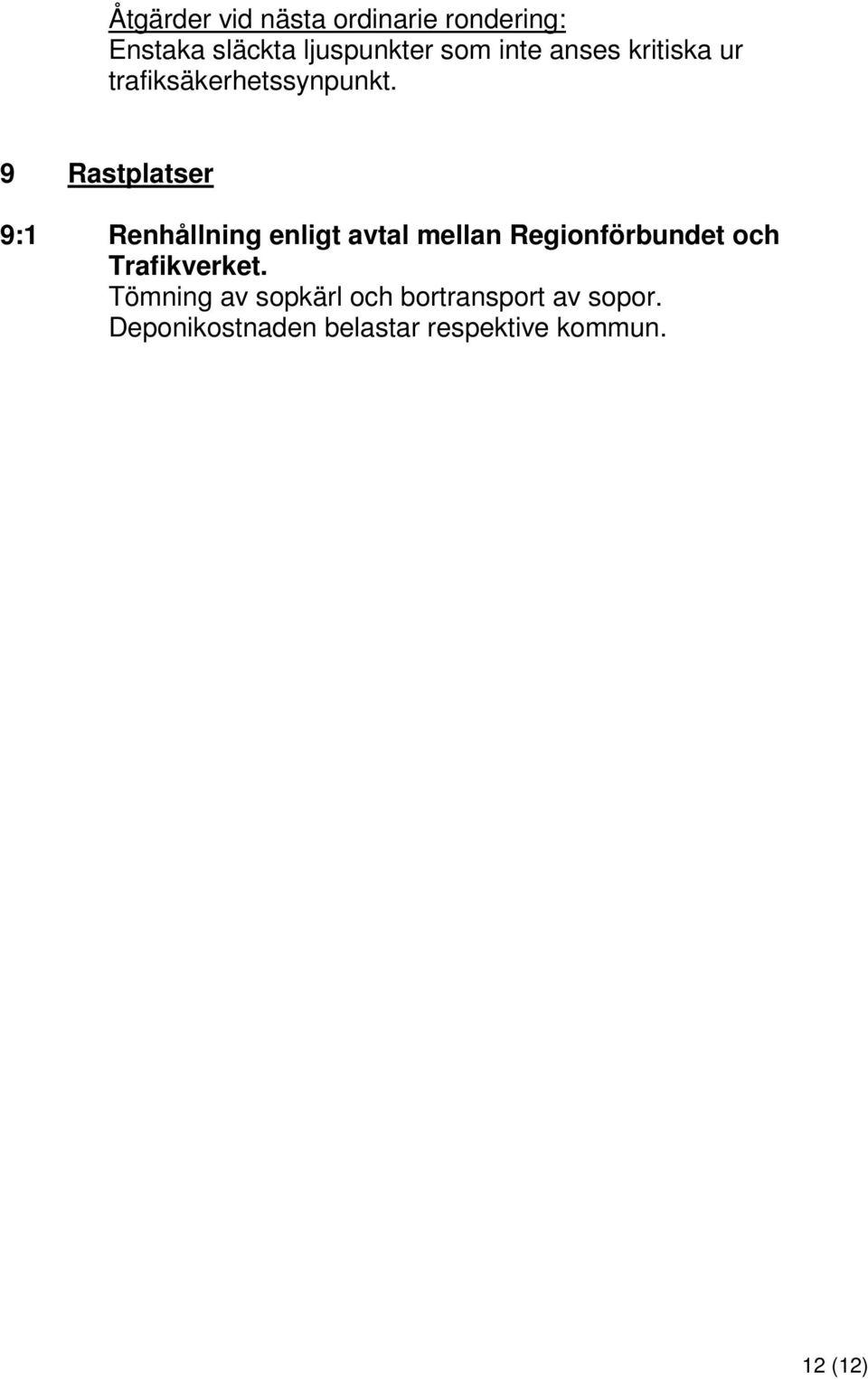 9 Rastplatser 9:1 Renhållning enligt avtal mellan Regionförbundet och