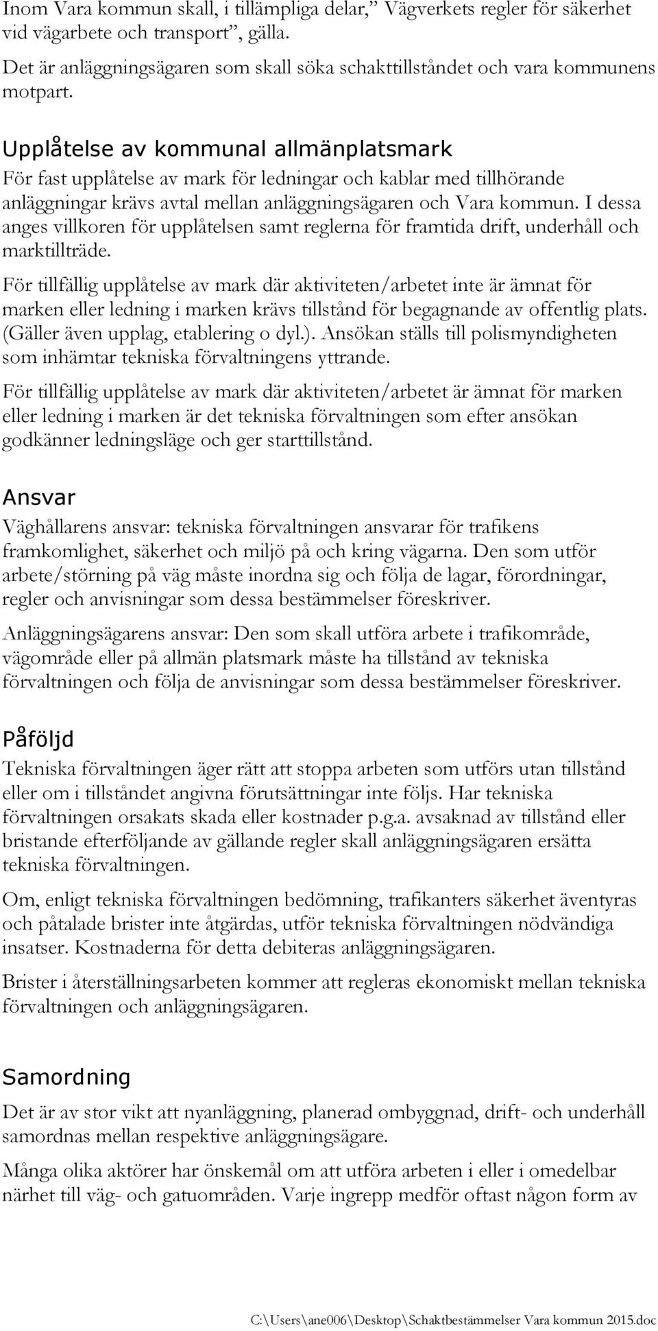 I dessa anges villkoren för upplåtelsen samt reglerna för framtida drift, underhåll och marktillträde.