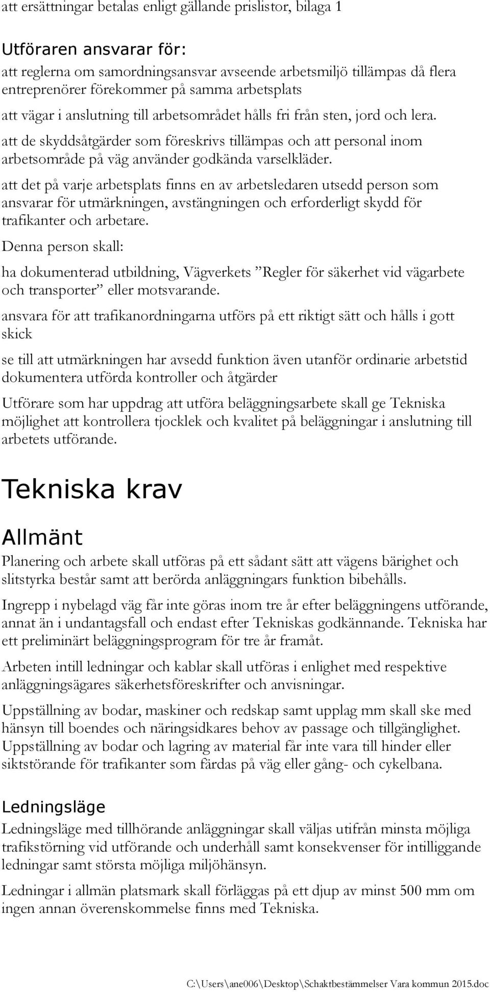 att de skyddsåtgärder som föreskrivs tillämpas och att personal inom arbetsområde på väg använder godkända varselkläder.