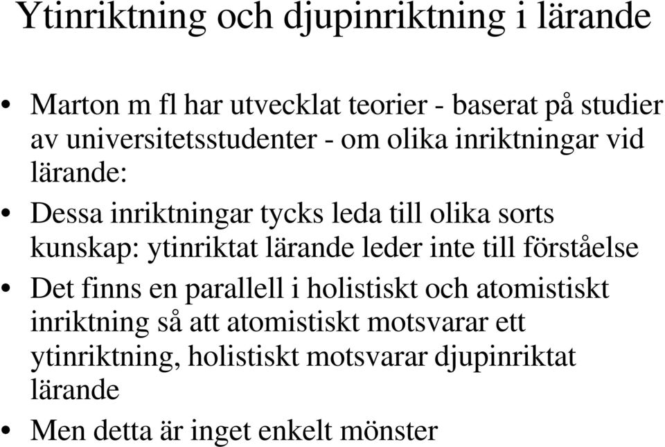 kunskap: ytinriktat lärande leder inte till förståelse Det finns en parallell i holistiskt och atomistiskt