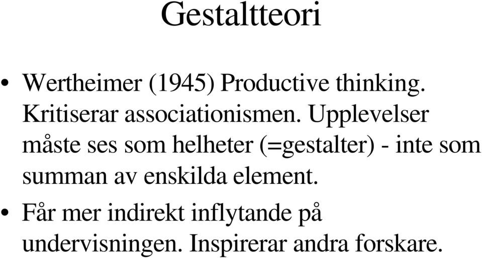 Upplevelser måste ses som helheter (=gestalter) - inte som