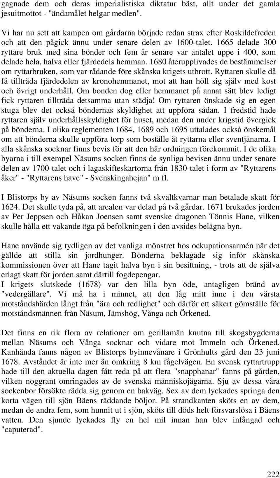 1665 delade 300 ryttare bruk med sina bönder och fem år senare var antalet uppe i 400, som delade hela, halva eller fjärdedels hemman.